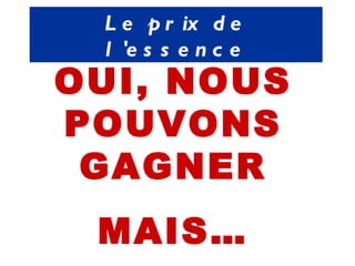 Le prix de l'essence OUI, NOUS POUVONS GAGNER MAIS… 