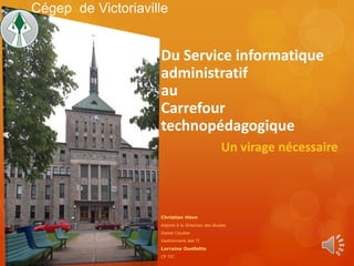 Cégep de Victoriaville


                    Du Service informatique
                    administratif
                   ...