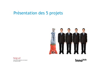 Présentation des 5 projets
 
