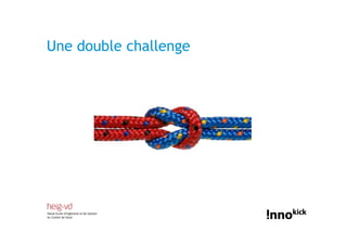 Une double challenge
 