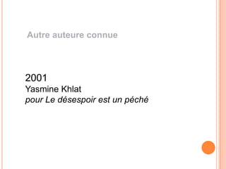 Autre auteure connue



2001
Yasmine Khlat
pour Le désespoir est un péché
 