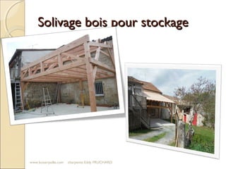 Solivage bois pour stockageSolivage bois pour stockage
www.boiserpaille.com charpente Eddy FRUCHARD
 