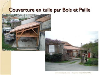 Couverture en tuile par Bois et PailleCouverture en tuile par Bois et Paille
www.boisetpaille.com charpente Eddy FRUCHARD
 