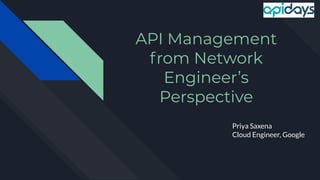 API Management
from Network
Engineer’s
Perspective
Priya Saxena
Cloud Engineer, Google
 