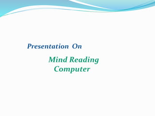 Presentation On
Mind Reading
Computer
 