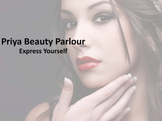 Priya Beauty Parlour
Express Yourself
 