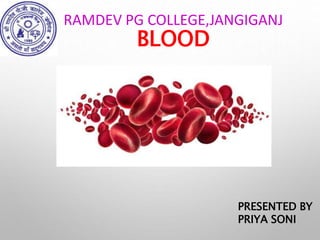 RAMDEV PG COLLEGE,JANGIGANJ
BLOOD
PRESENTED BY
PRIYA SONI
 