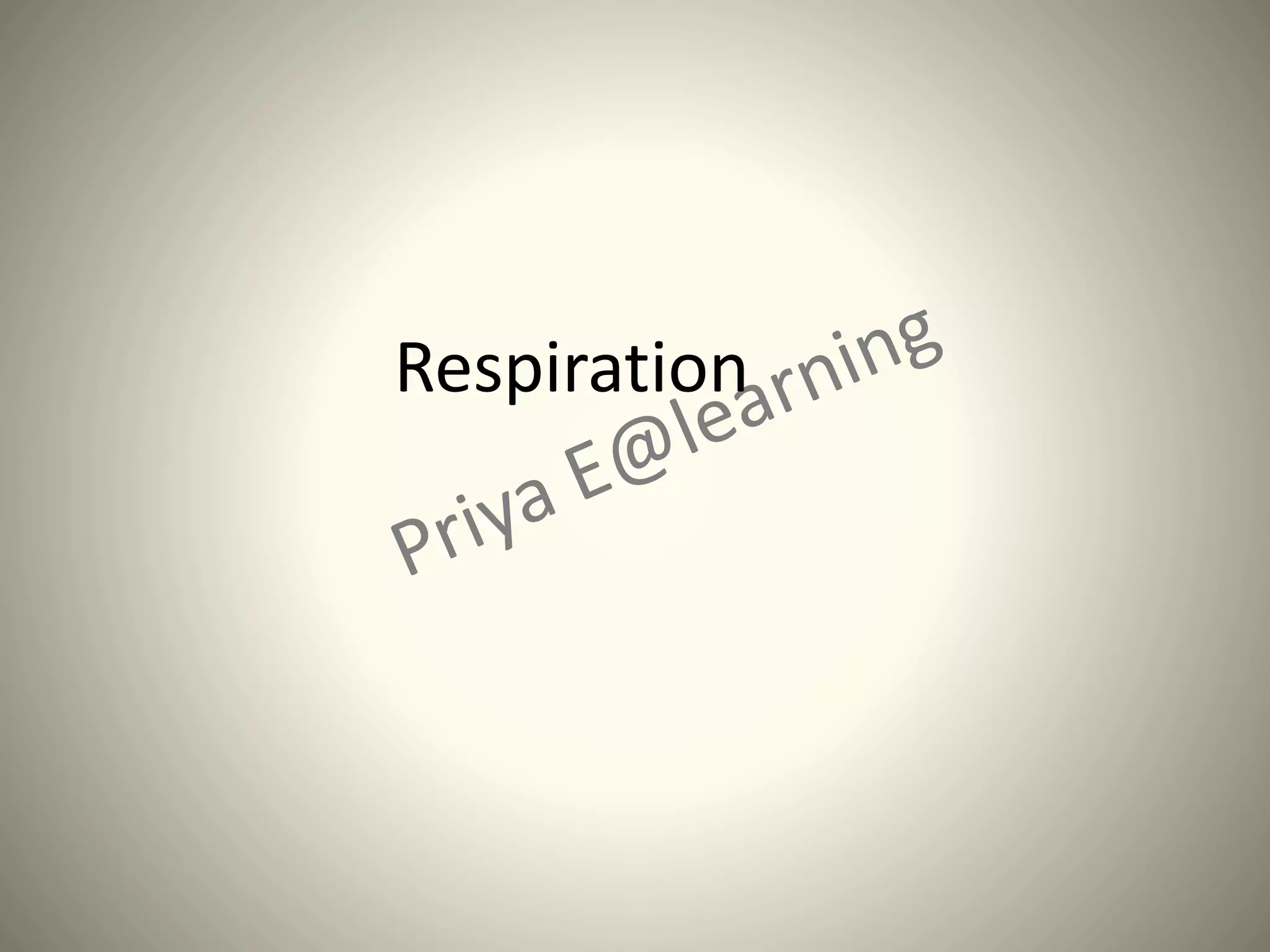 Respiration
 