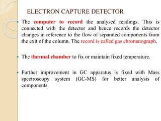 GAS CHROMATOGRAPH OUTPUT 
time (s) 
detector 
output 
•Peak area proportional to mass of 
compound injected 
•Peak time de...