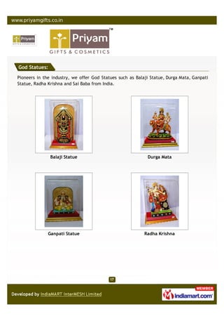 God Statues:

Pioneers in the industry, we offer God Statues such as Balaji Statue, Durga Mata, Ganpati
Statue, Radha Krishna and Sai Baba from India.




               Balaji Statue                                Durga Mata




              Ganpati Statue                               Radha Krishna
 