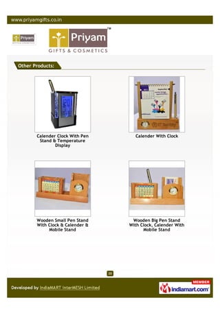 Other Products:




       Calender Clock With Pen          Calender With Clock
        Stand & Temperature
               Display




       Wooden Small Pen Stand          Wooden Big Pen Stand
       With Clock & Calender &        With Clock, Calender With
            Mobile Stand                    Mobile Stand




                                 20
 