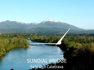 SUNDIAL BRIDGE
 Santiago Calatrava
 