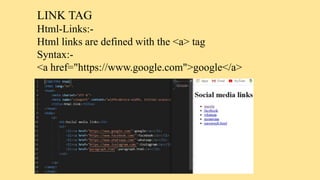 IMAGE TAG
HTML-IMAGES:-
Html images ARE defined with the <img> tag src, width, height, alt, file paths, float, background-...