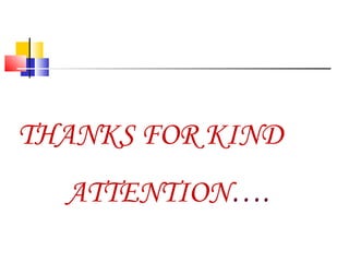THANKS FOR KIND
ATTENTION….
 