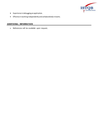  Experience indebugginganapplication.
 Effective inworkingindependentlyandcollaborativelyinteams.
ADDITIONAL INFORMATION
 References will be available upon request.
 