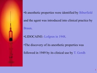 5 
•It anesthetic properties were identified by Biberfield 
and the agent was introduced into clinical practice by 
Braun....