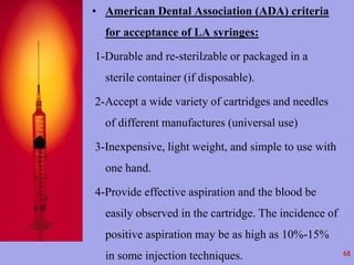 • American Dental Association (ADA) criteria 
for acceptance of LA syringes: 
1-Durable and re-sterilzable or packaged in ...