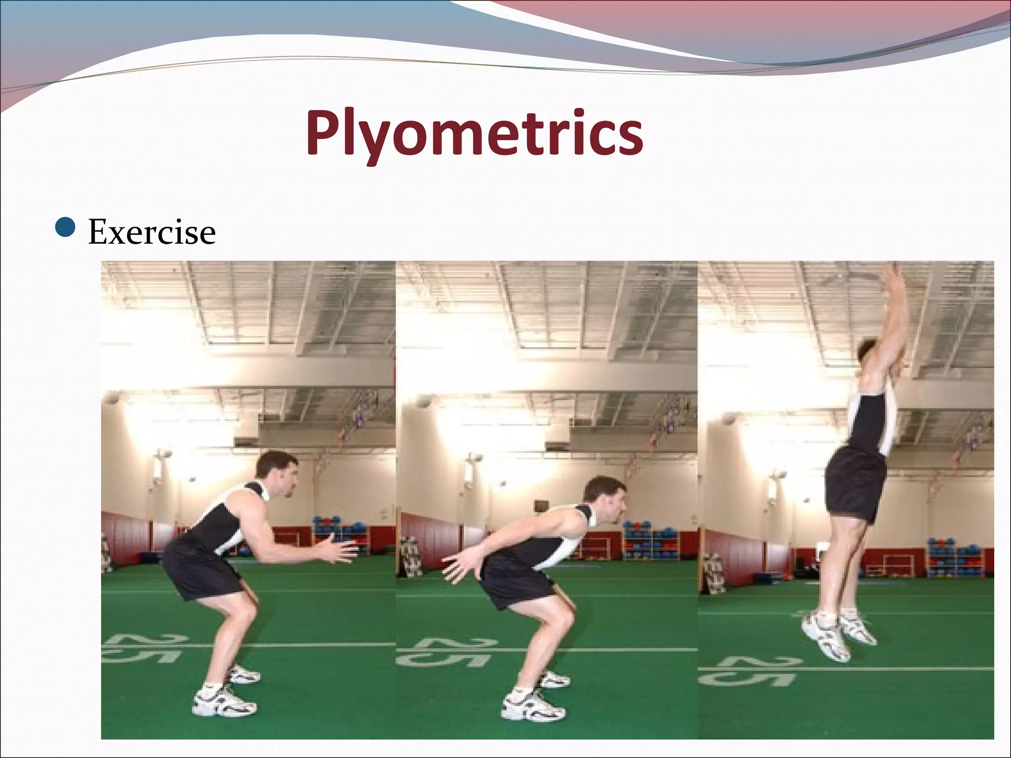Plyometrics
Exercise
 
