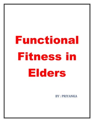 Functional
Fitness in
Elders
BY : PRIYANKA
 