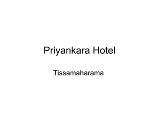 Priyankara Hotel

  Tissamaharama
 