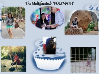 The Multifaceted- POLYMATH
 