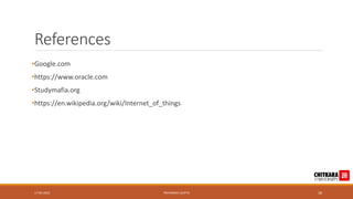 References
•Google.com
•https://www.oracle.com
•Studymafia.org
•https://en.wikipedia.org/wiki/Internet_of_things
17-05-2023 PRIYANSHU GUPTA 18
 