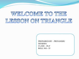 PREPAIRED BY – PRIYANSHU
SHARMA
CLASS – IX-F
ROLL NO.- 35
 