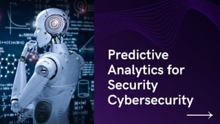 Predictive
Analytics for
Security
Cybersecurity
 