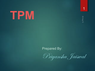 TPM
1
Prepared By:
Priyanshu Jaiswal
 