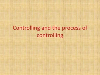 Controlling and the process of
controlling
 