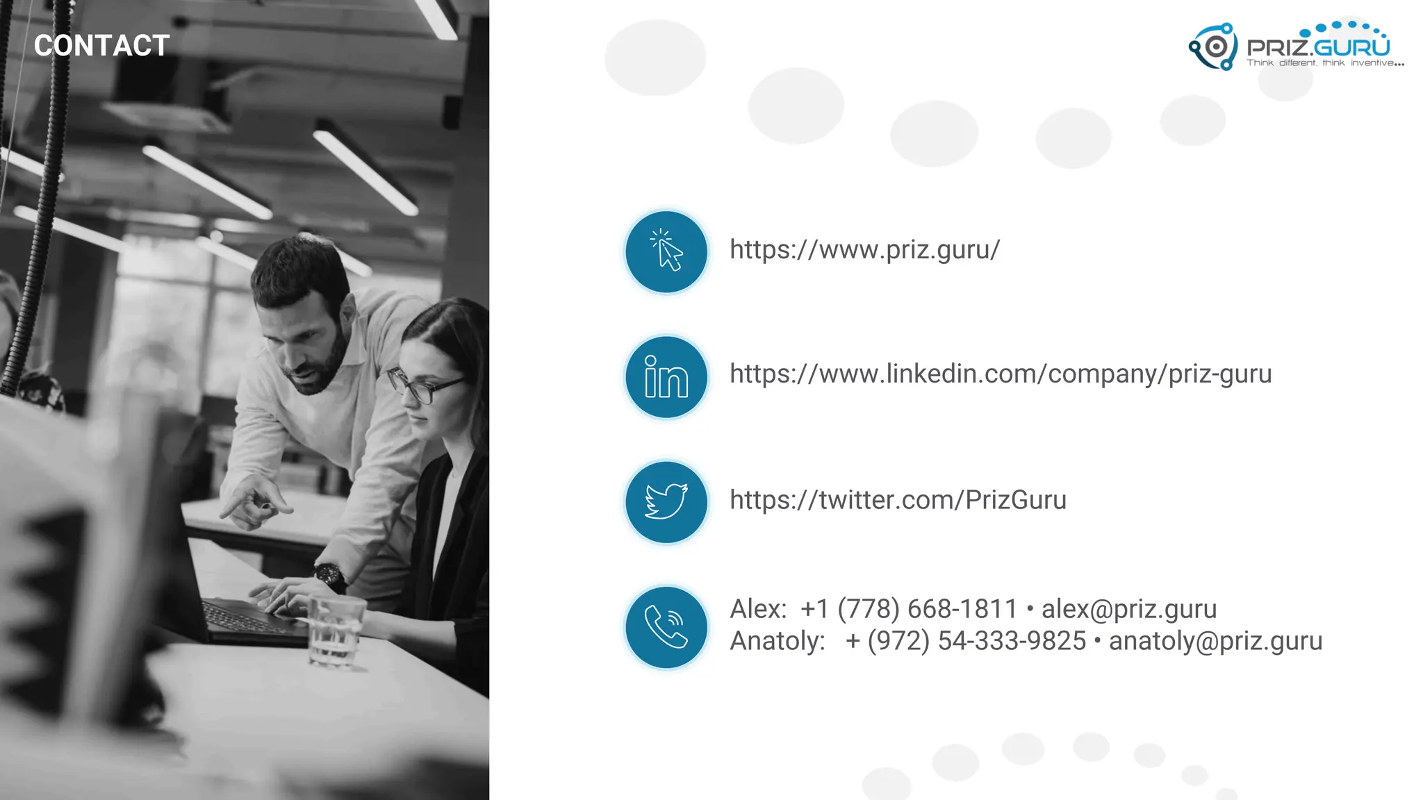 https://www.priz.guru/
https://www.linkedin.com/company/priz-guru
https://twitter.com/PrizGuru
CONTACT
Alex: +1 (778) 668-1811 • alex@priz.guru
Anatoly: + (972) 54-333-9825 • anatoly@priz.guru
 