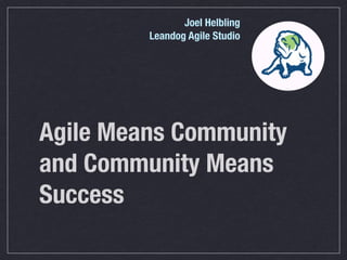 Agile Means Community, and Community Means Success