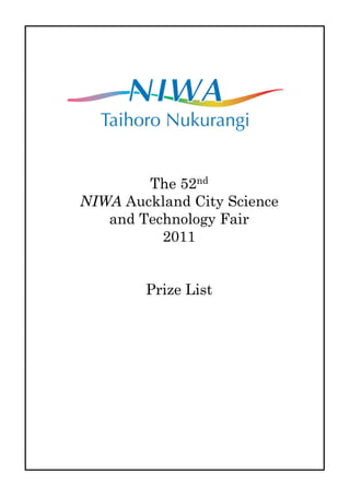 The 52nd
NIWA Auckland City Science
   and Technology Fair
          2011


        Prize List
 