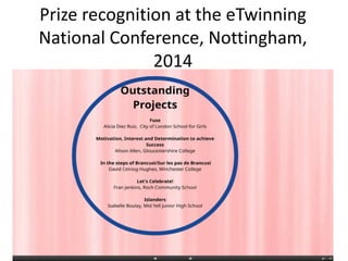 Prize recognition at the eTwinning
National Conference, Nottingham,
2014
 