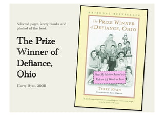 Selected pages (entry blanks and
photos) of the book


The Prize
Winner of
Defiance,
Ohio
(Terry Ryan, 2001)
 