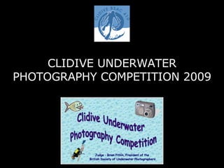 CLIDIVE UNDERWATER PHOTOGRAPHY COMPETITION 2009 