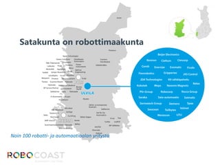 Satakunta on robottimaakunta
Noin 100 robotti- ja automaatioalan yritystä
 