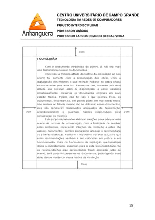 CENTRO UNIVERSITÁRIO DE CAMPO GRANDE
TECNOLOGIA EM REDES DE COMPUTADORES
PROJETO INTERDISCIPLINAR
PROFESSOR VINÍCIUS
PROFESSOR CARLOS RICARDO BERNAL VEIGA
15
 