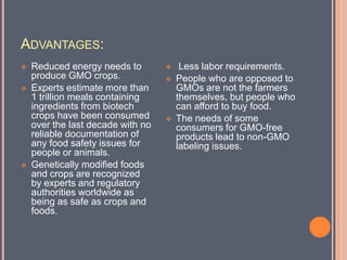  Farmers have more income, which they could spend on such things as, for example, the education of their children.Advantages:Less starvation in the world due to decreased food prices.