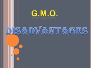  ALL GMOs that are sold in the market, due to the strict tests. If the slightest chance of health hazard, a GMO is NOT allowed to enter the markets.