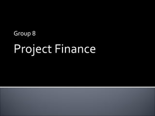 Group 8 Project Finance 
