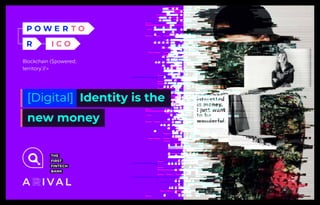 Blockchain {$powered;
territory’//>
[Digital] Identity is the
new money
 