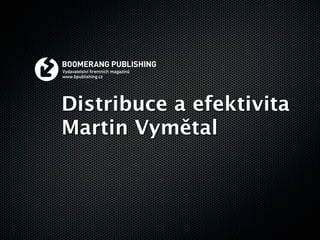 Distribuce a efektivita
Martin Vymětal
 