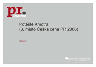 Potěšte Kmotra! (3. místo Česká cena PR 2006) 18.3.2010 