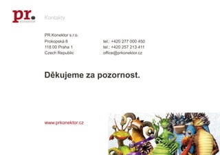 KontaktyPR.Konektor s.r.o.Prokopská 8	tel.: +420 277 000 450118 00 Praha 1	tel.: +420 257 213 411CzechRepublic	office@prkonektor.czwww.prkonektor.czDěkujeme za pozornost.