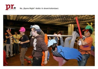 Na „Spore Night“ došlo i k drsné kolonizaci.