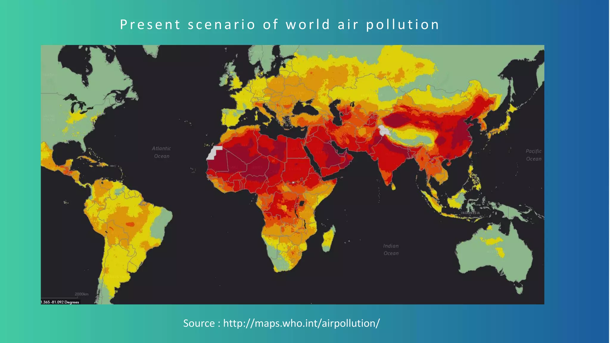 Source : http://maps.who.int/airpollution/
Present scenario of world air pollution
 