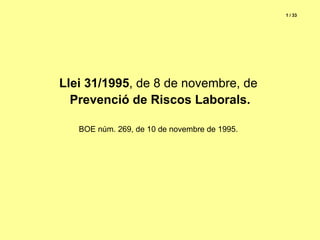 Llei 31/1995 , de 8 de novembre, de Prevenció de Riscos Laborals. BOE núm. 269, de 10 de novembre de 1995. 