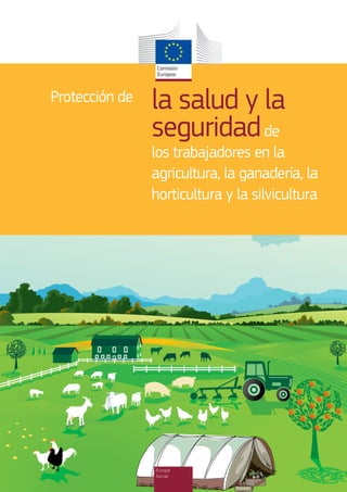 la salud y la
seguridadde
los trabajadores en la
agricultura, la ganadería, la
horticultura y la silvicultura
Protección de
Europa
Social
 