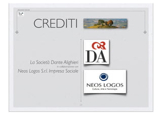 documento riservato

CREDITI
La Società Dante Alighieri
in collaborazione con

Neos Logos S.r.l. Impresa Sociale

29

 